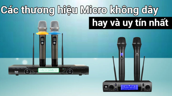 Các thương hiệu Micro không dây hay và uy tín nhất Việt Nam