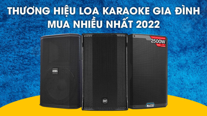 Thương hiệu Loa karaoke gia đình nào được tìm mua nhiều nhất 2022